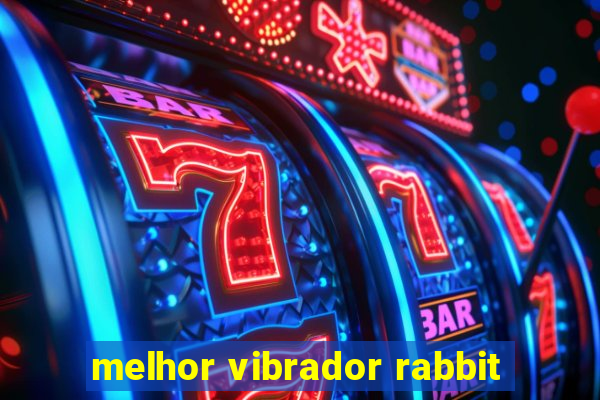 melhor vibrador rabbit